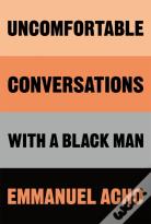 Uncomfortable Conversations With A Black Man