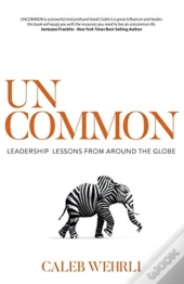 Uncommon: Leadership Lessons From Around