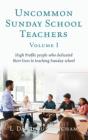 Uncommon Sunday School Teachers, Volume - Preview