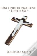Unconditional Love Lifted Me