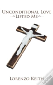 Unconditional Love Lifted Me