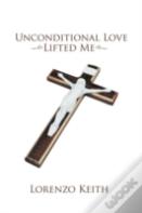 Unconditional Love Lifted Me