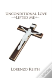 Unconditional Love Lifted Me