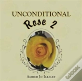 Unconditional Rose 2