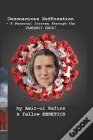 Unconscious Suffocation - A Personal Journey Through The Pandemic Panic