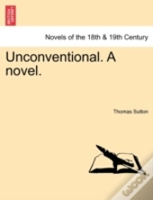 Unconventional. A Novel.