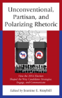 Unconventional, Partisan, And Polarizing Rhetoric - Preview