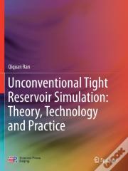 Unconventional Tight Reservoir Simulation: Theory, Technology And Practice
