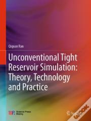 Unconventional Tight Reservoir Simulation: Theory, Technology And Practice