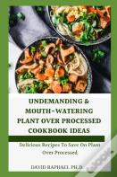 Undemanding & Mouth-Watering Plant Over Processed Cookbook Ideas