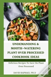 Undemanding & Mouth-Watering Plant Over Processed Cookbook Ideas