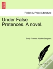 Under False Pretences. A Novel.