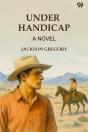 Under Handicap A Novel - Preview