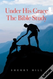 Under His Grace The Bible Study