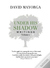 Under His Shadow Writings Volume 1
