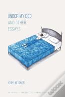 Under My Bed And Other Essays
