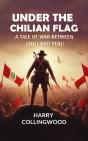 Under The Chilian Flag A Tale Of War Between Chili And Peru - Preview
