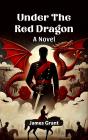 Under The Red Dragon A Novel - Preview