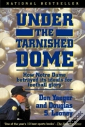 Capa do artigo Under The Tarnished Dome: How Notre Dame Betrayd Ideals For Football Glory