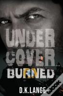 Undercover... Burned