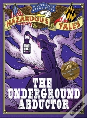 Underground Abductor (Nathan Hale'S Hazardous Tales #5)