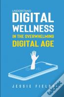 Understand Digital Wellness In The Overwhelming Digital Age