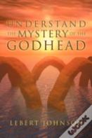 Understand The Mystery Of The Godhead