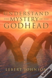 Understand The Mystery Of The Godhead