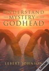 Understand The Mystery Of The Godhead