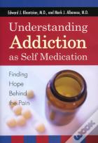 Understanding Addiction As Self Medication