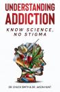 Understanding Addiction: Know Science, N - Preview