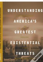 Understanding America'S Greatest Existential Threats