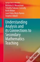 Understanding Analysis And Its Connections To Secondary Mathematics Teaching