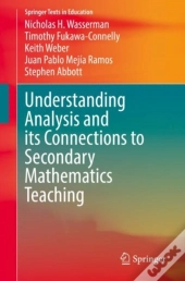 Understanding Analysis And Its Connections To Secondary Mathematics Teaching