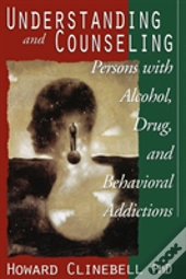 Understanding And Counseling Persons With Alcohol, Drug And Behavioral Addictions