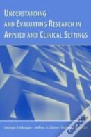Understanding And Evaluating Research In Applied And Clinical Settings