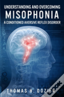 Understanding And Overcoming Misophonia