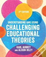 Understanding And Using Challenging  Educational Theories