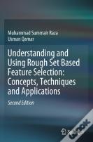 Understanding And Using Rough Set Based Feature Selection: Concepts, Techniques And Applications
