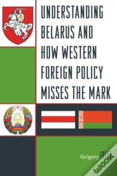 Understanding Belarus And How Western Foreign Policy Misses The Mark