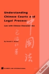 Understanding Chinese Courts And Legal Process: Law With Chinese Characteristics