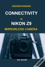Capa do artigo Understanding Connectivity In Nikon Z9 Mirrorless Camera