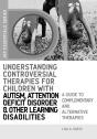 Understanding Controversial Therapies For Children With Autism, Attention Deficit Disorder, And Other Learning Disabilities - Preview
