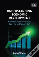 Understanding Economic Development - A Global Transition From Poverty To Prosperity?