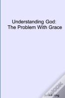 Understanding God: The Problem With Grace