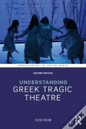 Understanding Greek Tragic Theatre