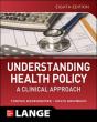 Understanding Health Policy: A Clinical Approach, Eighth Edition - Preview