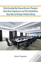 Understanding How Human Resource Managers Rank Their Competencies And The Contributions They Make To Strategic Problem Solving