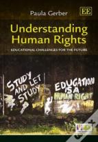 Understanding Human Rights - Educational Challenges For The Future