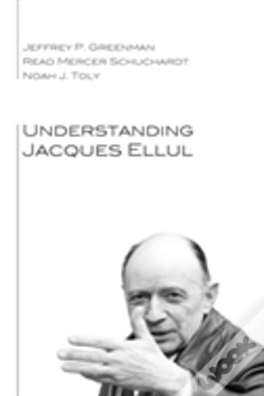 Understanding Jacques Ellul
